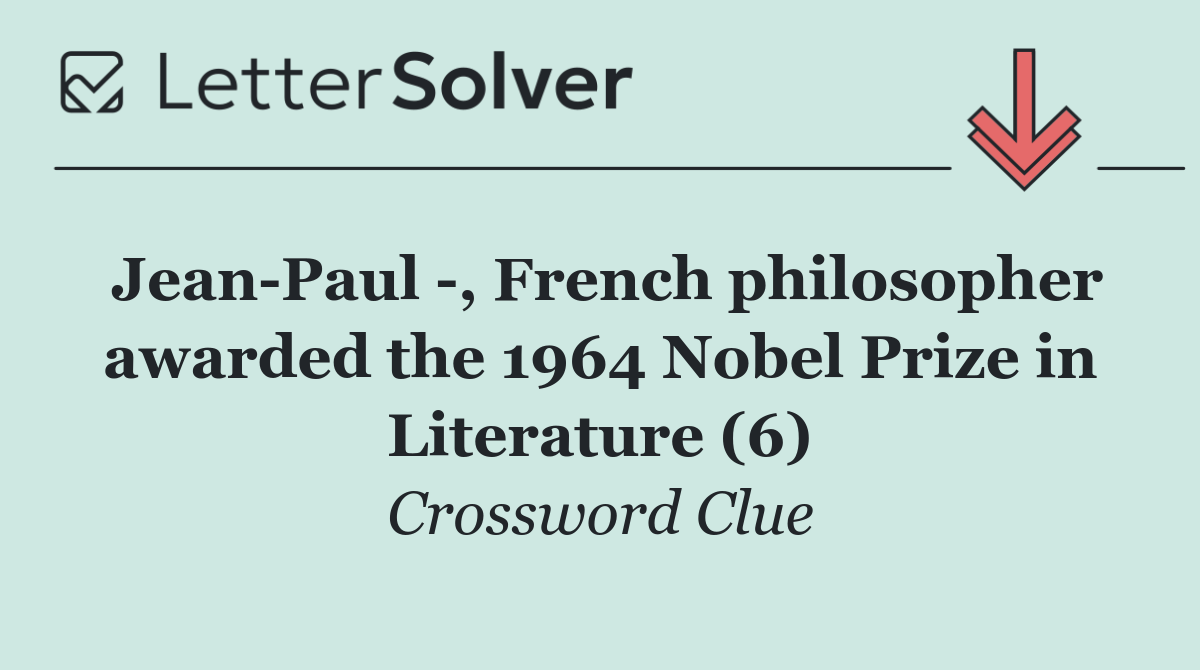 Jean Paul  , French philosopher awarded the 1964 Nobel Prize in Literature (6)