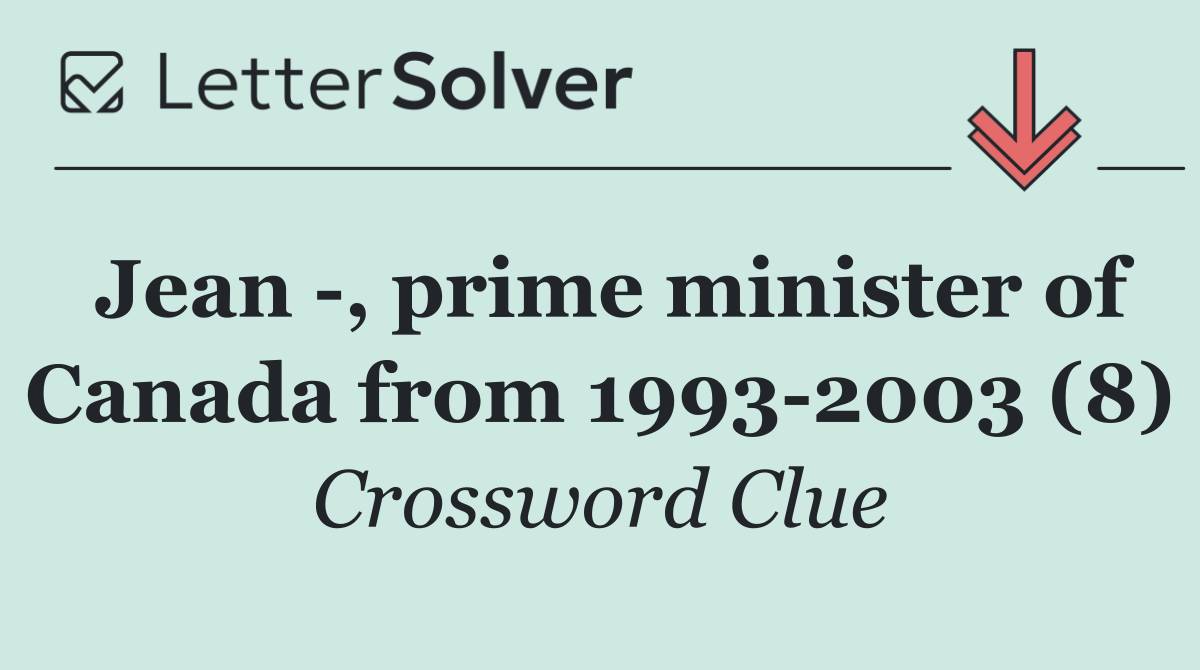 Jean  , prime minister of Canada from 1993 2003 (8)