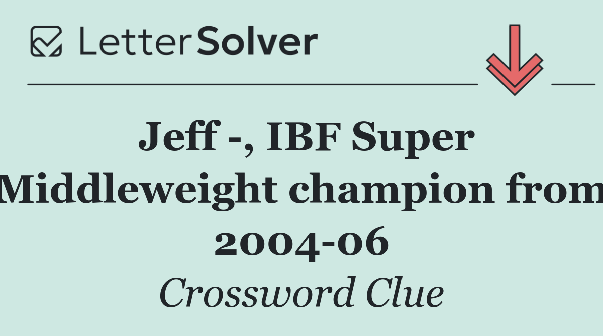 Jeff  , IBF Super Middleweight champion from 2004 06