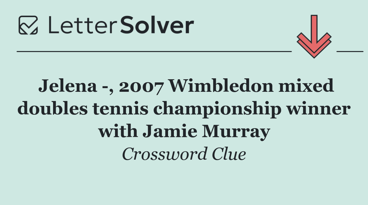 Jelena  , 2007 Wimbledon mixed doubles tennis championship winner with Jamie Murray