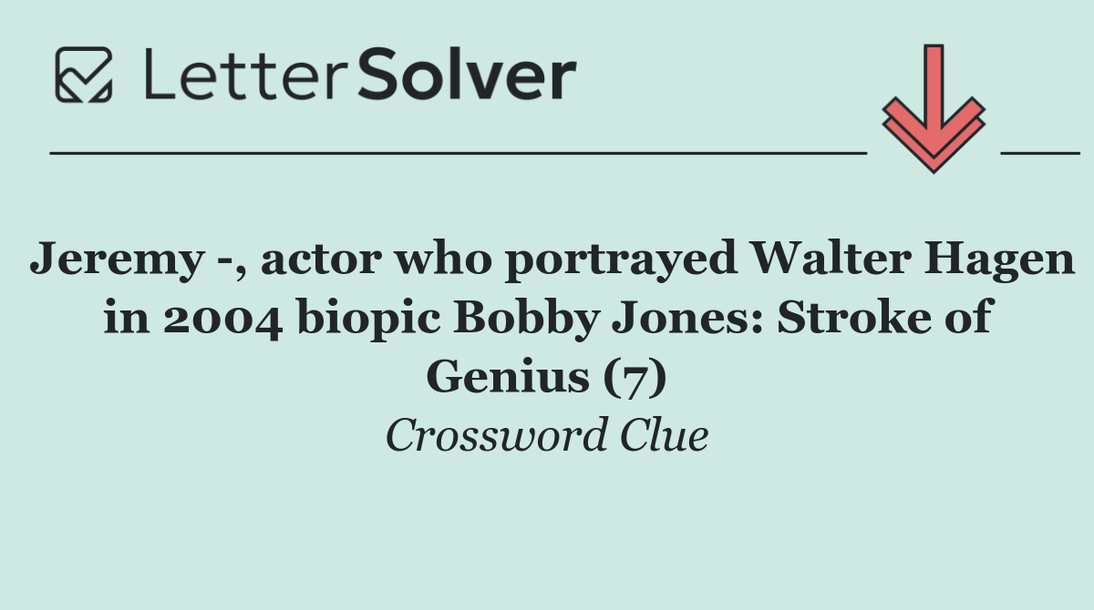 Jeremy  , actor who portrayed Walter Hagen in 2004 biopic Bobby Jones: Stroke of Genius (7)