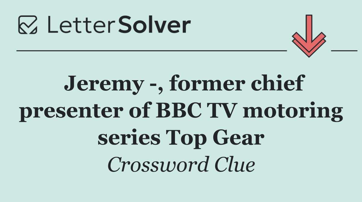 Jeremy  , former chief presenter of BBC TV motoring series Top Gear