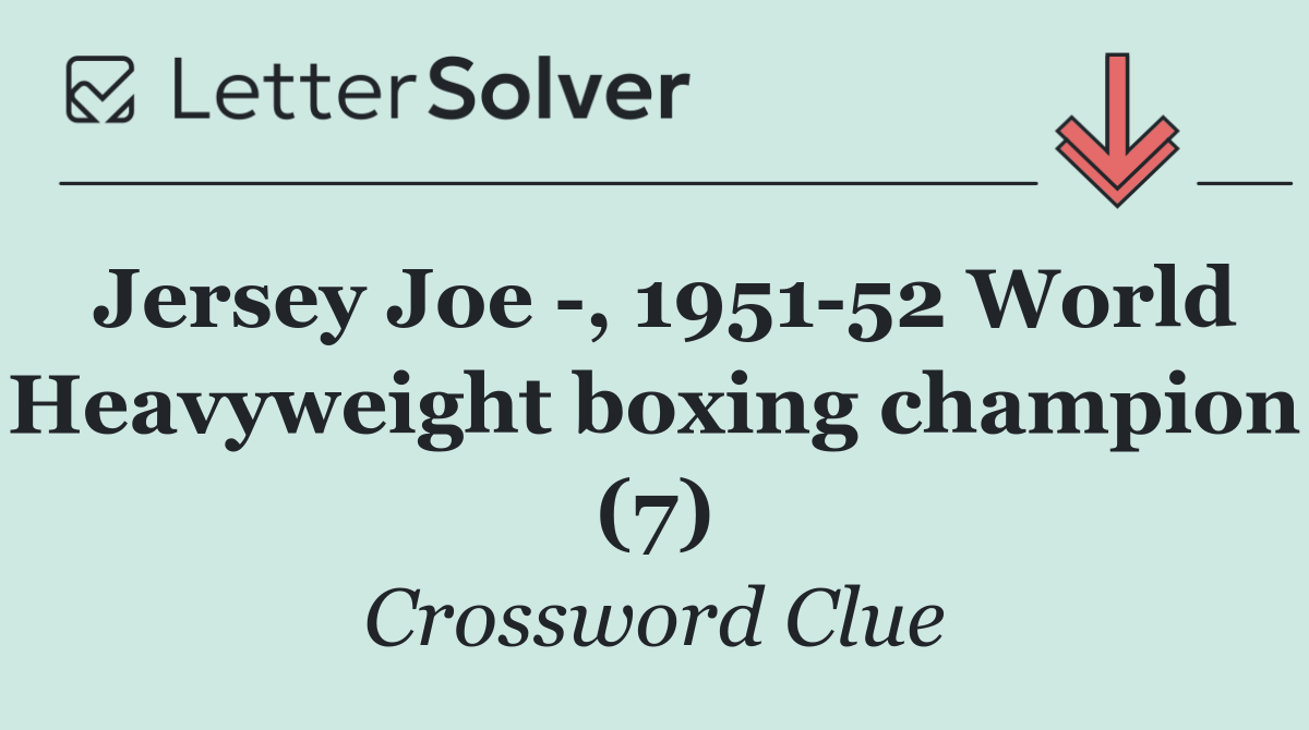 Jersey Joe  , 1951 52 World Heavyweight boxing champion (7)