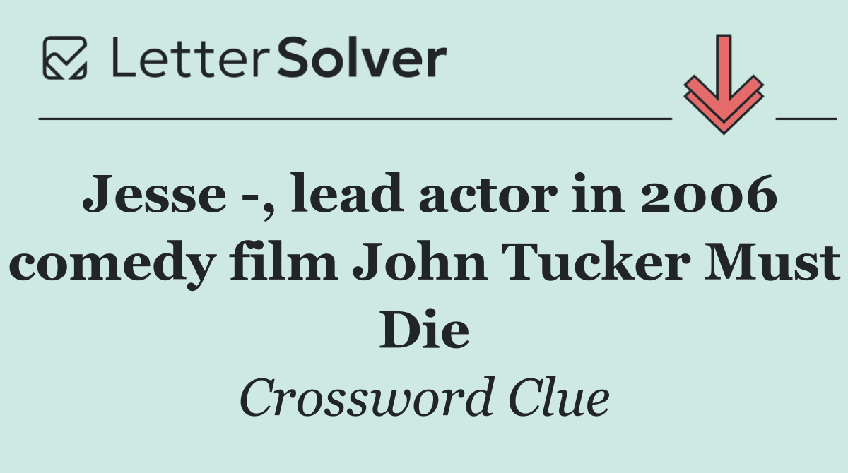 Jesse  , lead actor in 2006 comedy film John Tucker Must Die