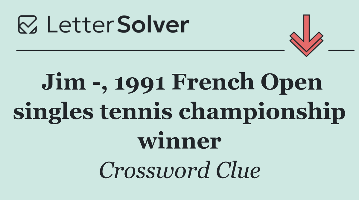 Jim  , 1991 French Open singles tennis championship winner