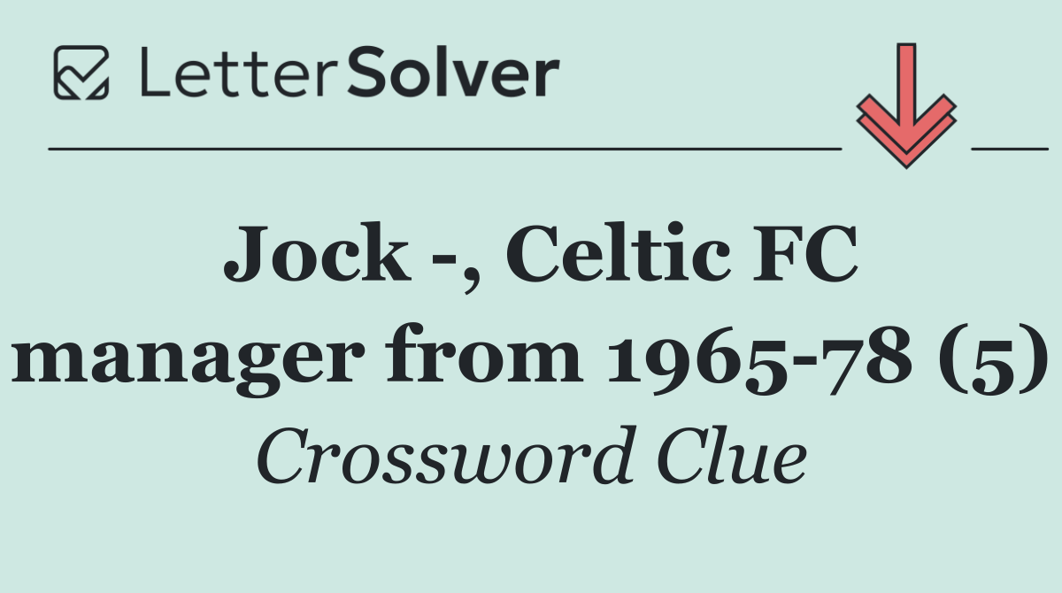 Jock  , Celtic FC manager from 1965 78 (5)
