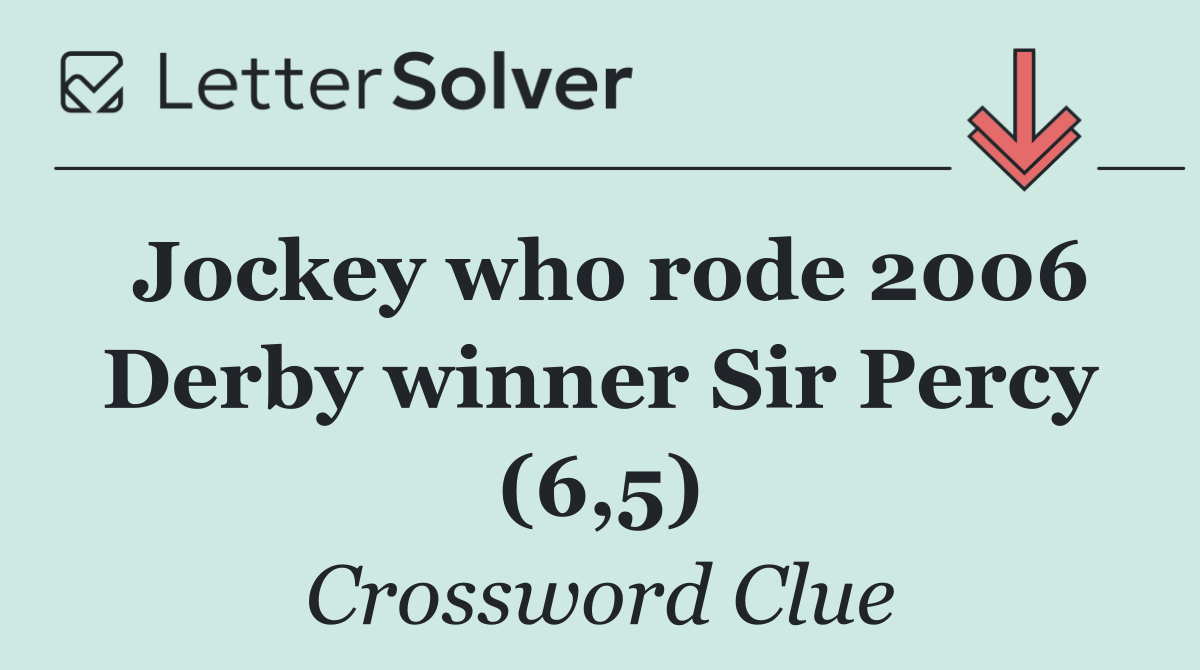 Jockey who rode 2006 Derby winner Sir Percy (6,5)
