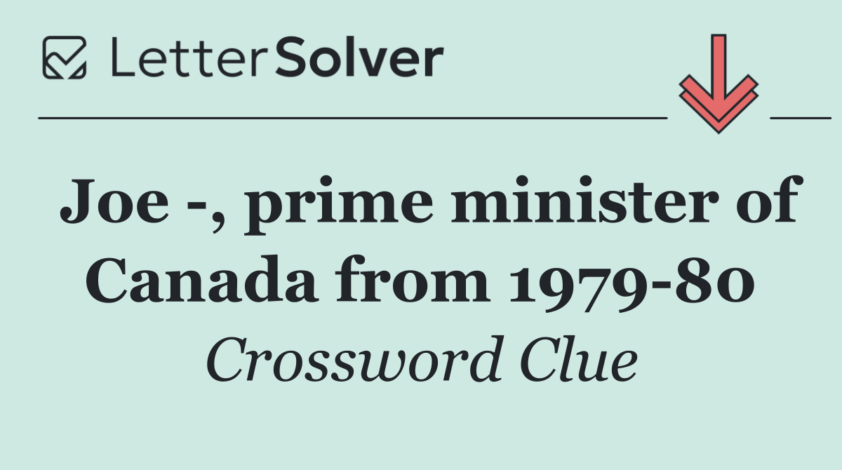 Joe  , prime minister of Canada from 1979 80