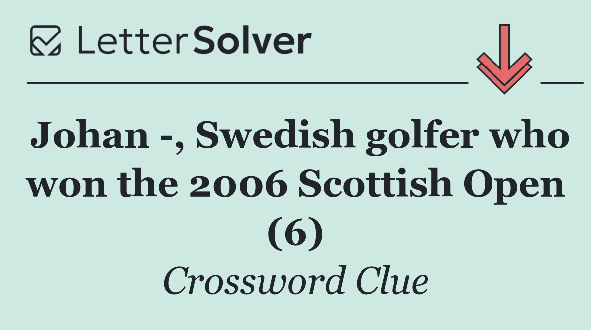 Johan  , Swedish golfer who won the 2006 Scottish Open (6)