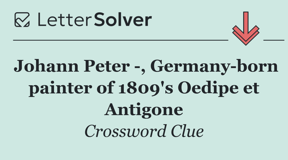 Johann Peter  , Germany born painter of 1809's Oedipe et Antigone