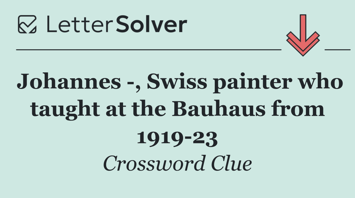 Johannes  , Swiss painter who taught at the Bauhaus from 1919 23