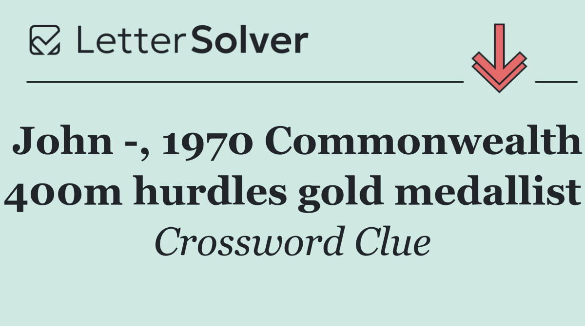 John  , 1970 Commonwealth 400m hurdles gold medallist