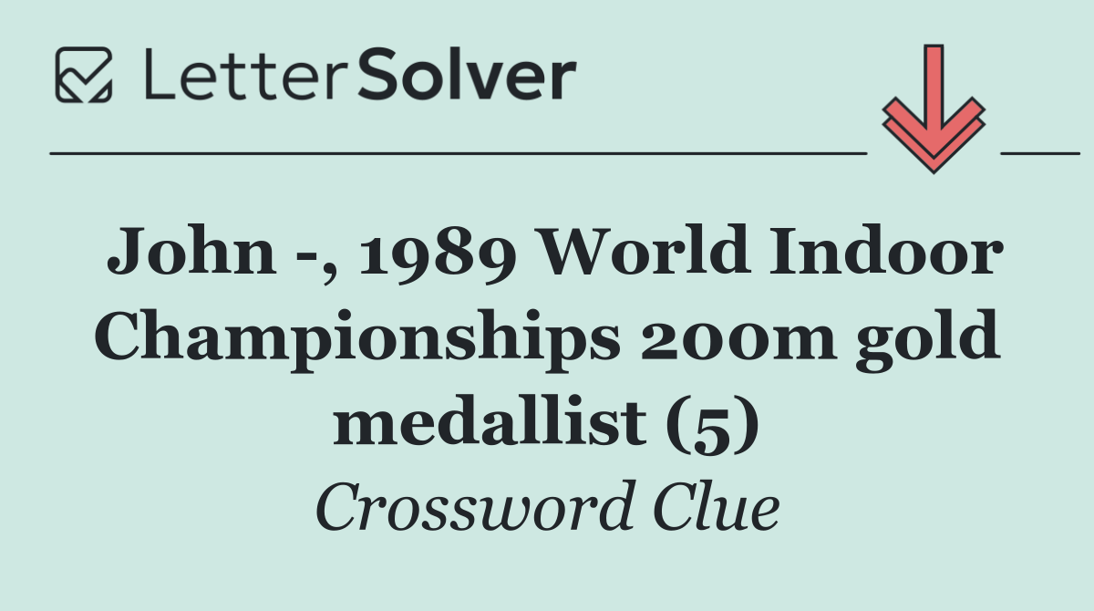John  , 1989 World Indoor Championships 200m gold medallist (5)