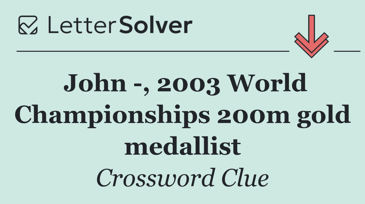 John  , 2003 World Championships 200m gold medallist