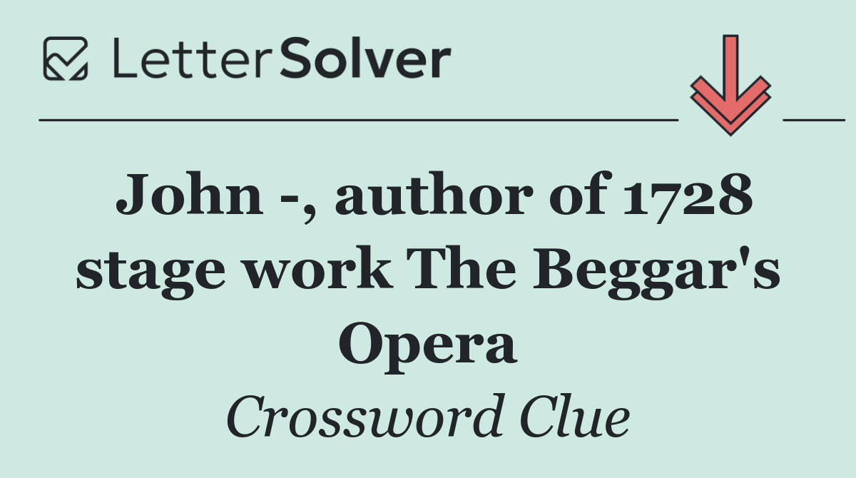 John  , author of 1728 stage work The Beggar's Opera