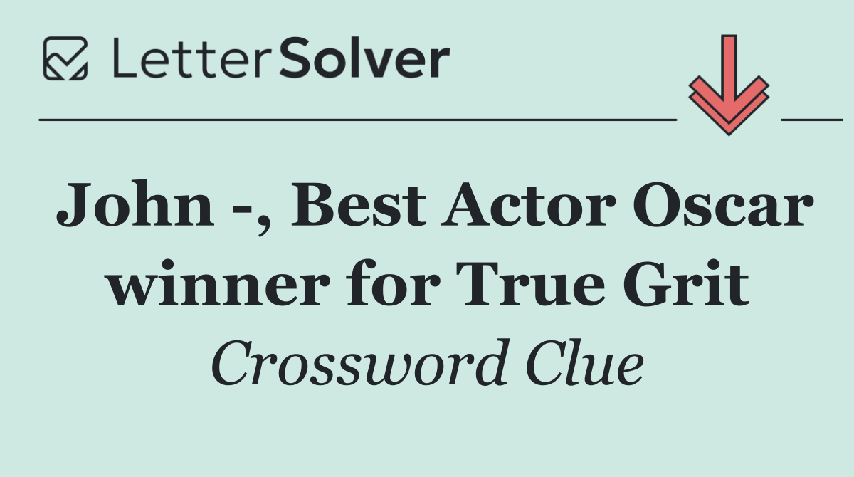 John  , Best Actor Oscar winner for True Grit