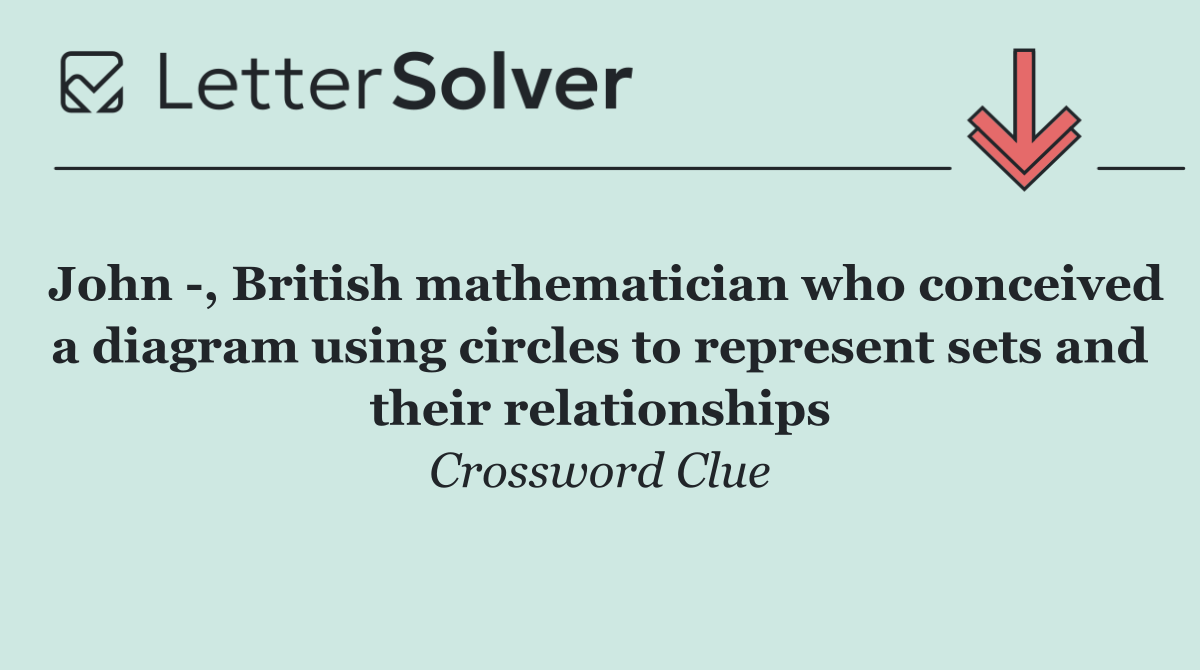 John  , British mathematician who conceived a diagram using circles to represent sets and their relationships