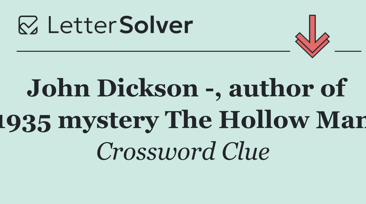 John Dickson  , author of 1935 mystery The Hollow Man