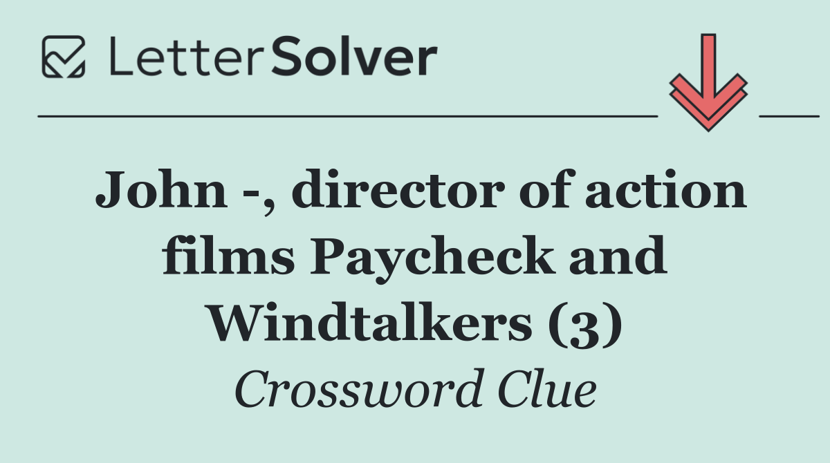 John  , director of action films Paycheck and Windtalkers (3)