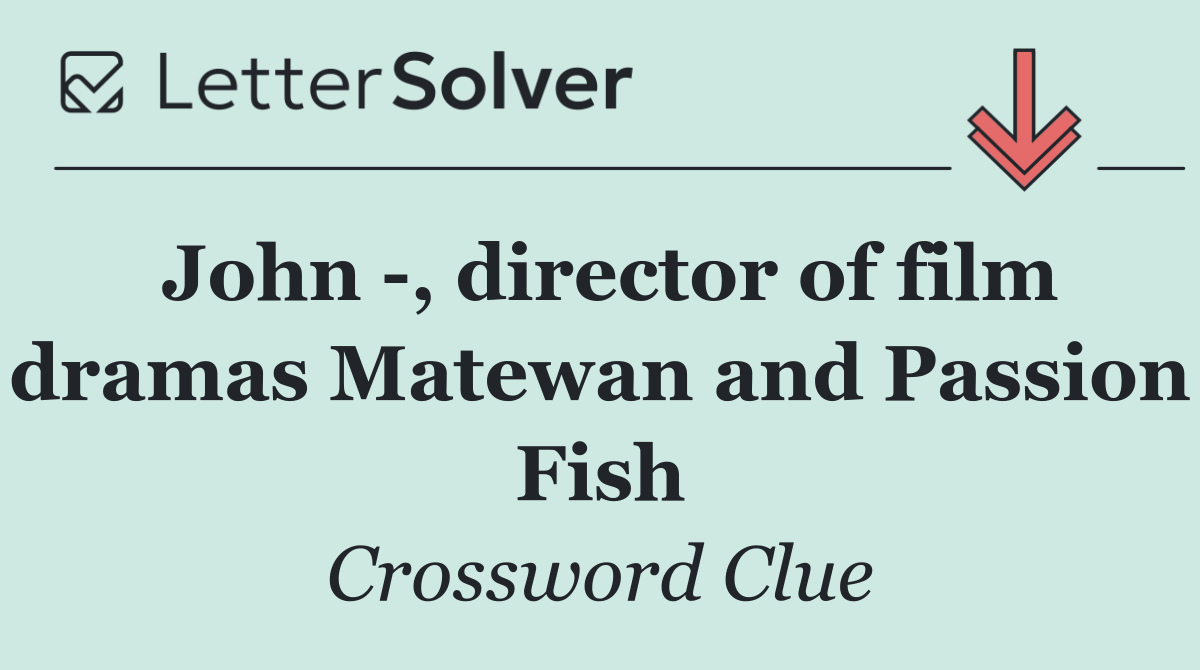 John  , director of film dramas Matewan and Passion Fish