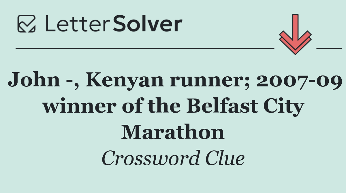 John  , Kenyan runner; 2007 09 winner of the Belfast City Marathon