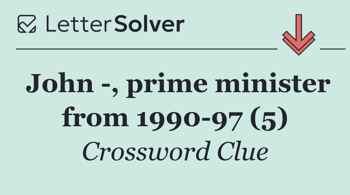 John  , prime minister from 1990 97 (5)