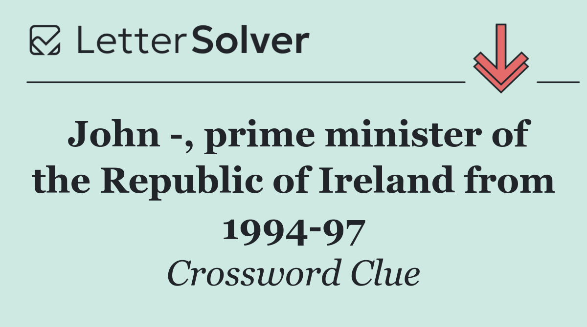 John  , prime minister of the Republic of Ireland from 1994 97