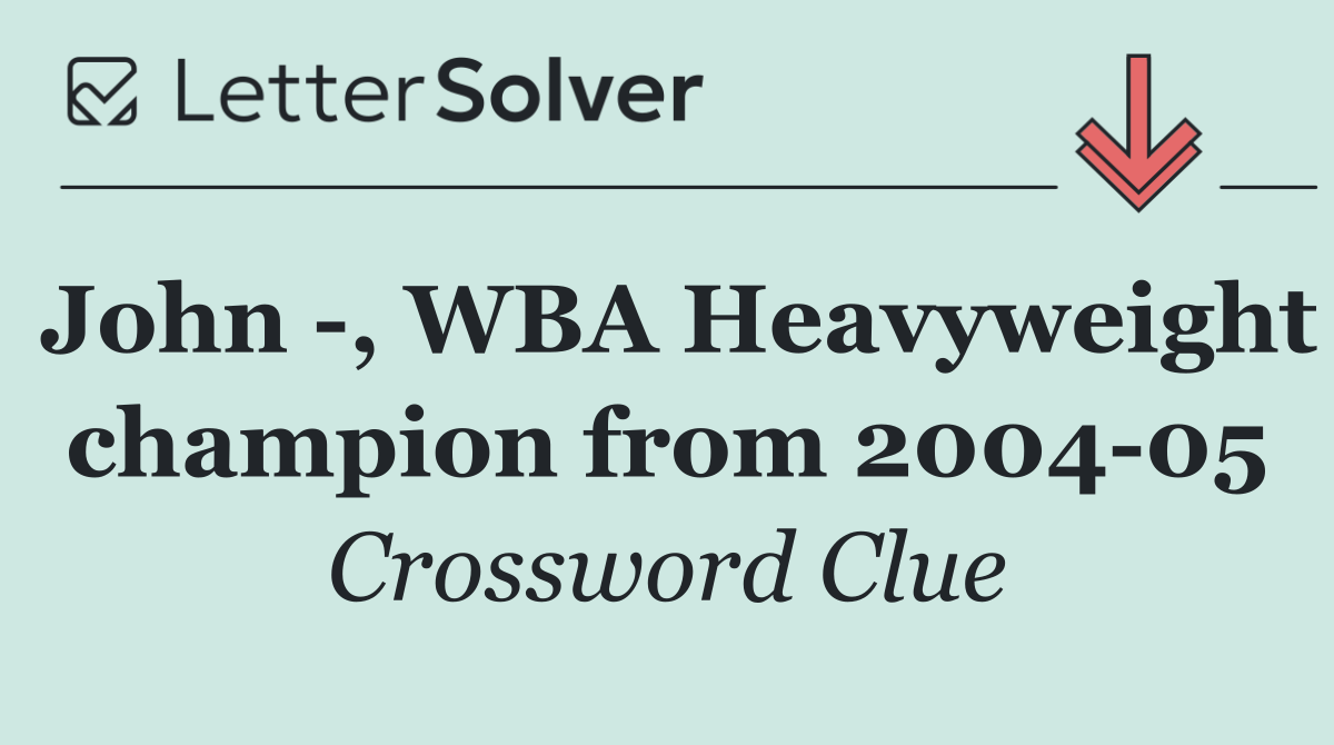 John  , WBA Heavyweight champion from 2004 05