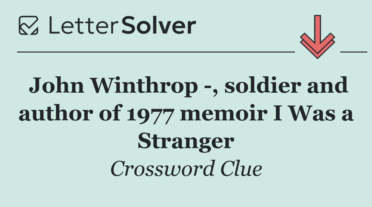 John Winthrop  , soldier and author of 1977 memoir I Was a Stranger