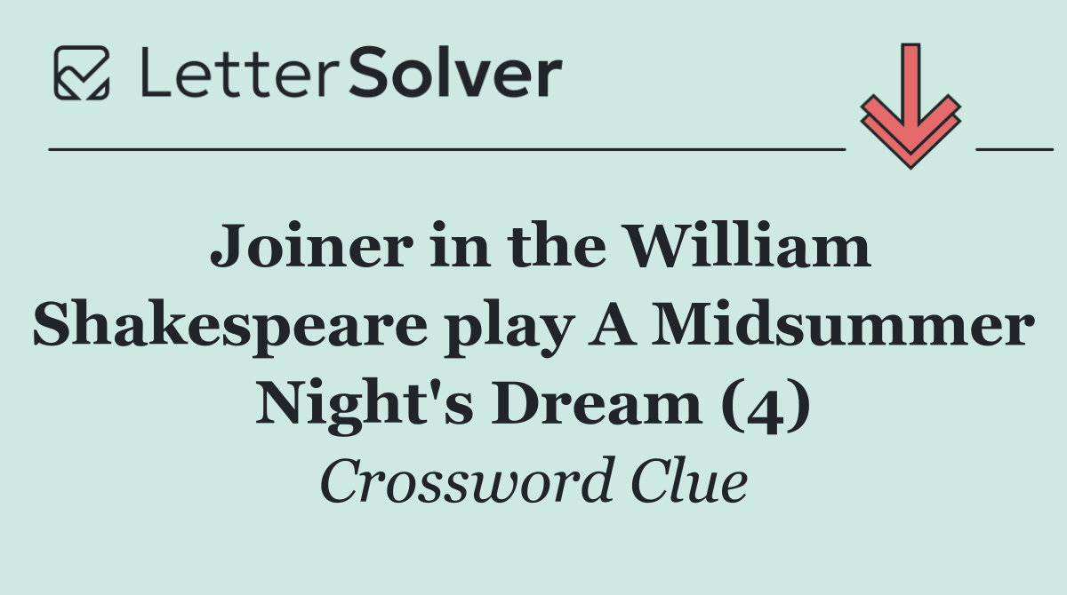 Joiner in the William Shakespeare play A Midsummer Night's Dream (4)