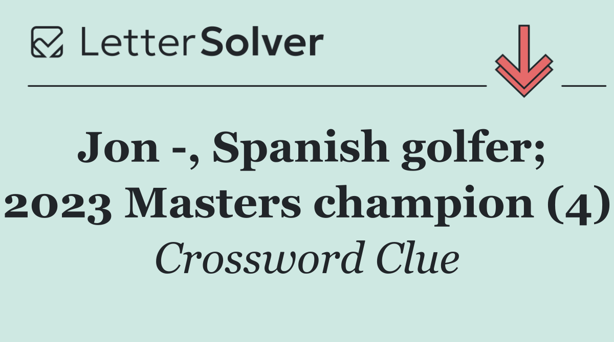 Jon  , Spanish golfer; 2023 Masters champion (4)