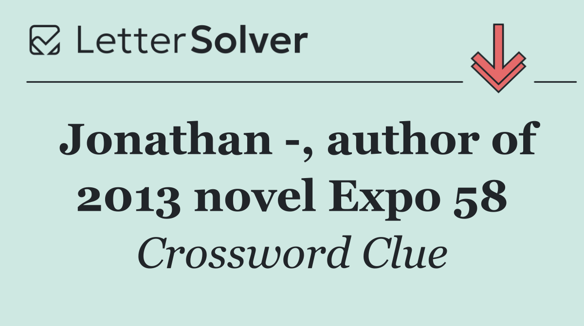 Jonathan  , author of 2013 novel Expo 58