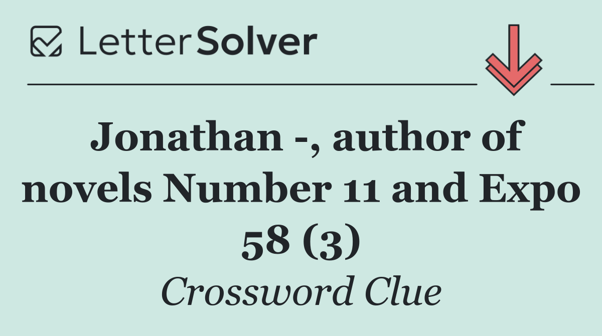 Jonathan  , author of novels Number 11 and Expo 58 (3)