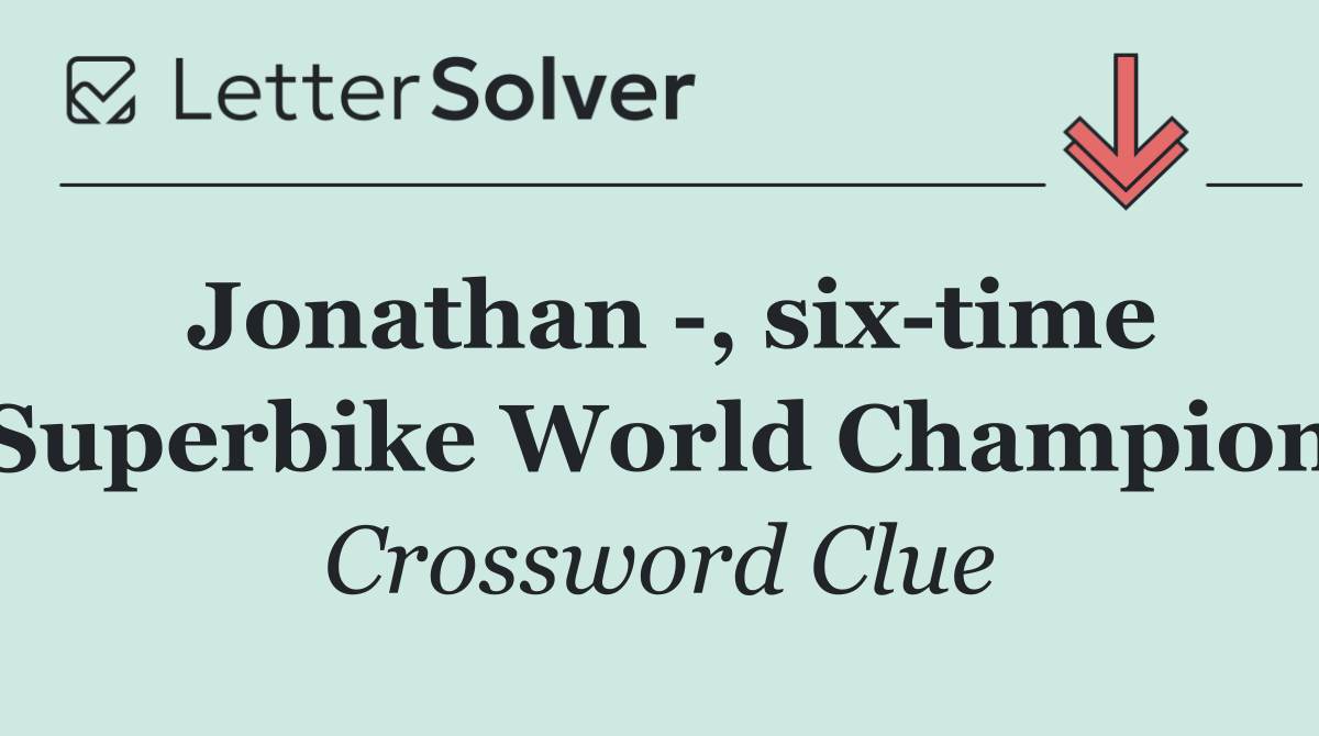 Jonathan  , six time Superbike World Champion