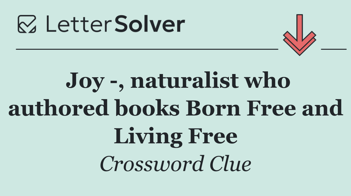 Joy  , naturalist who authored books Born Free and Living Free