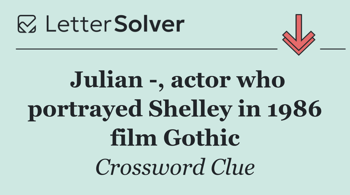 Julian  , actor who portrayed Shelley in 1986 film Gothic
