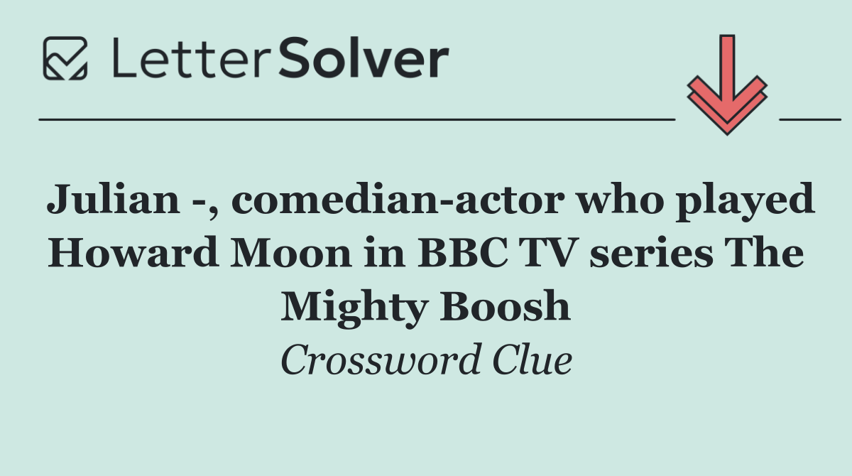 Julian  , comedian actor who played Howard Moon in BBC TV series The Mighty Boosh