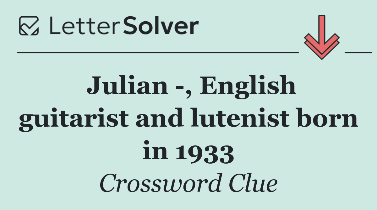 Julian  , English guitarist and lutenist born in 1933