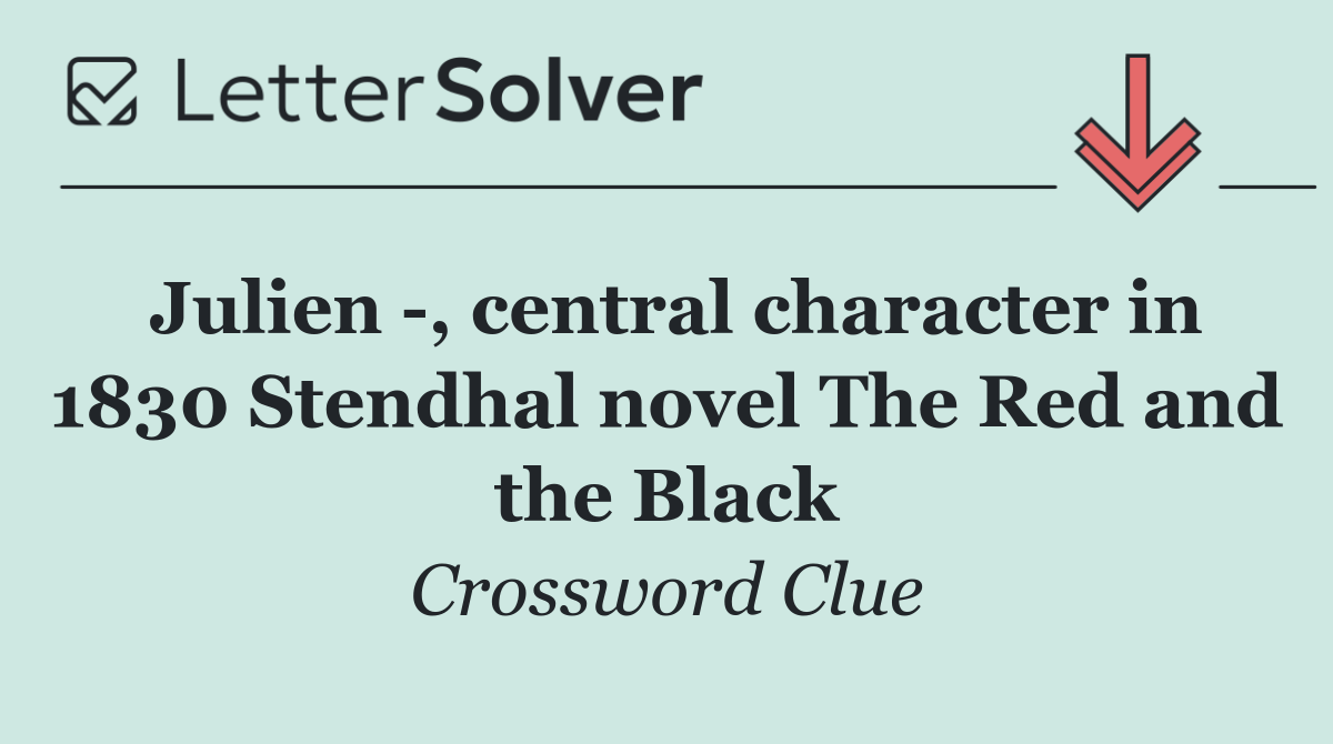 Julien  , central character in 1830 Stendhal novel The Red and the Black