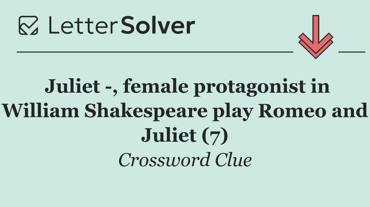 Juliet  , female protagonist in William Shakespeare play Romeo and Juliet (7)