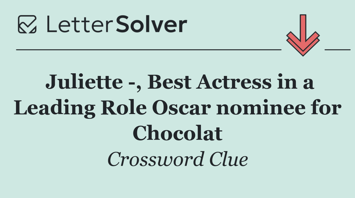 Juliette  , Best Actress in a Leading Role Oscar nominee for Chocolat