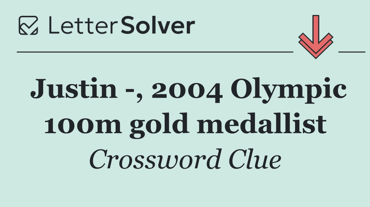 Justin  , 2004 Olympic 100m gold medallist