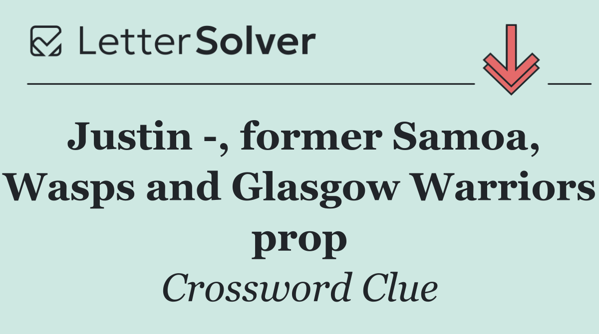 Justin  , former Samoa, Wasps and Glasgow Warriors prop