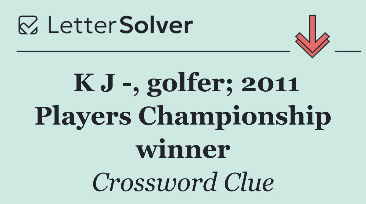 K J  , golfer; 2011 Players Championship winner