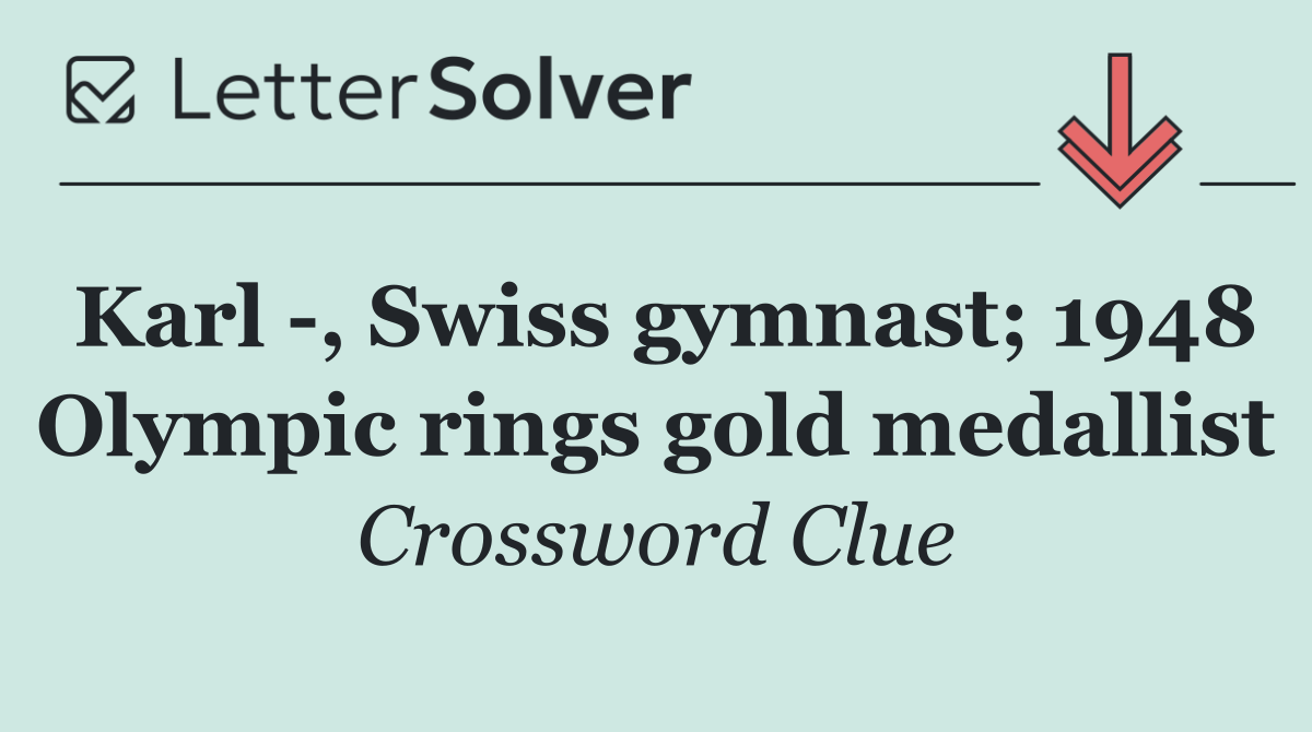 Karl  , Swiss gymnast; 1948 Olympic rings gold medallist