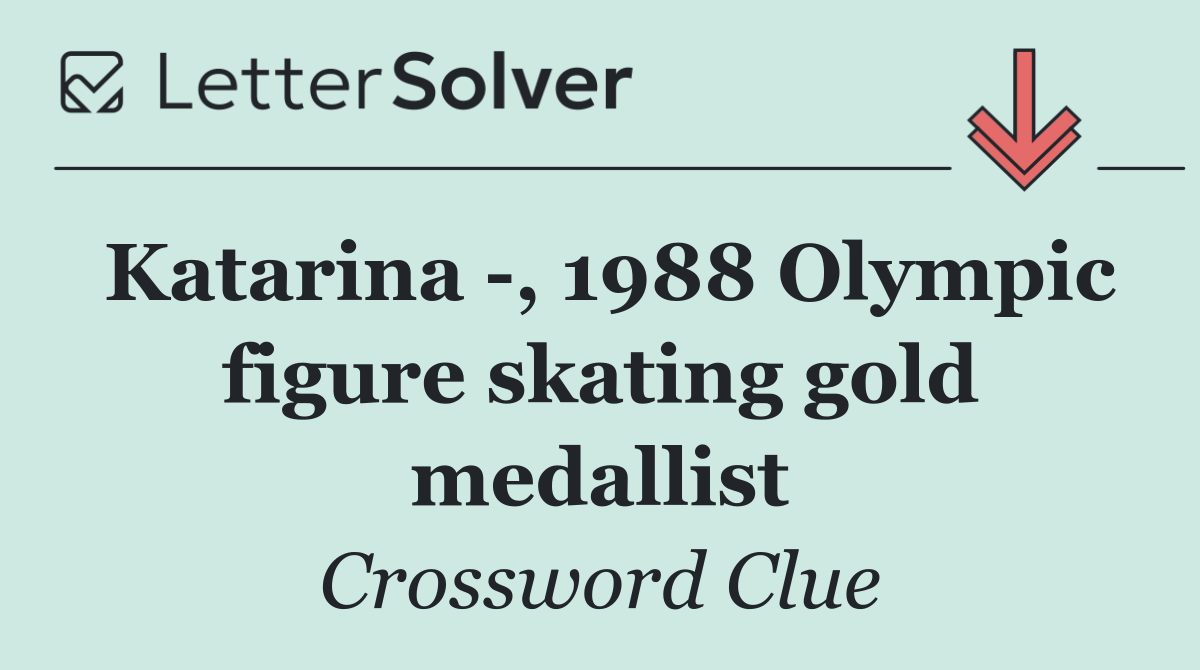 Katarina  , 1988 Olympic figure skating gold medallist