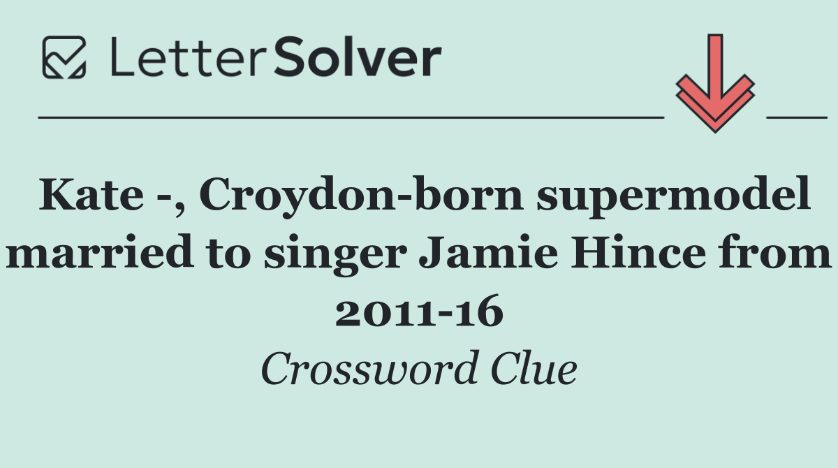 Kate  , Croydon born supermodel married to singer Jamie Hince from 2011 16