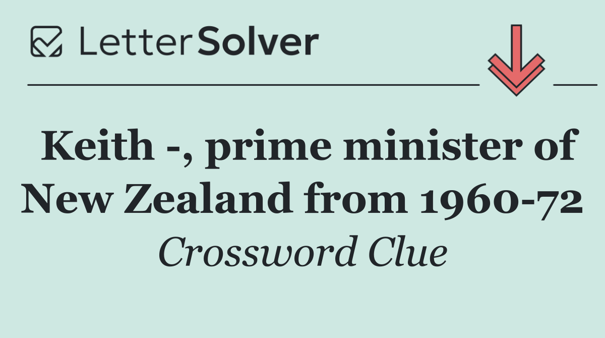 Keith  , prime minister of New Zealand from 1960 72