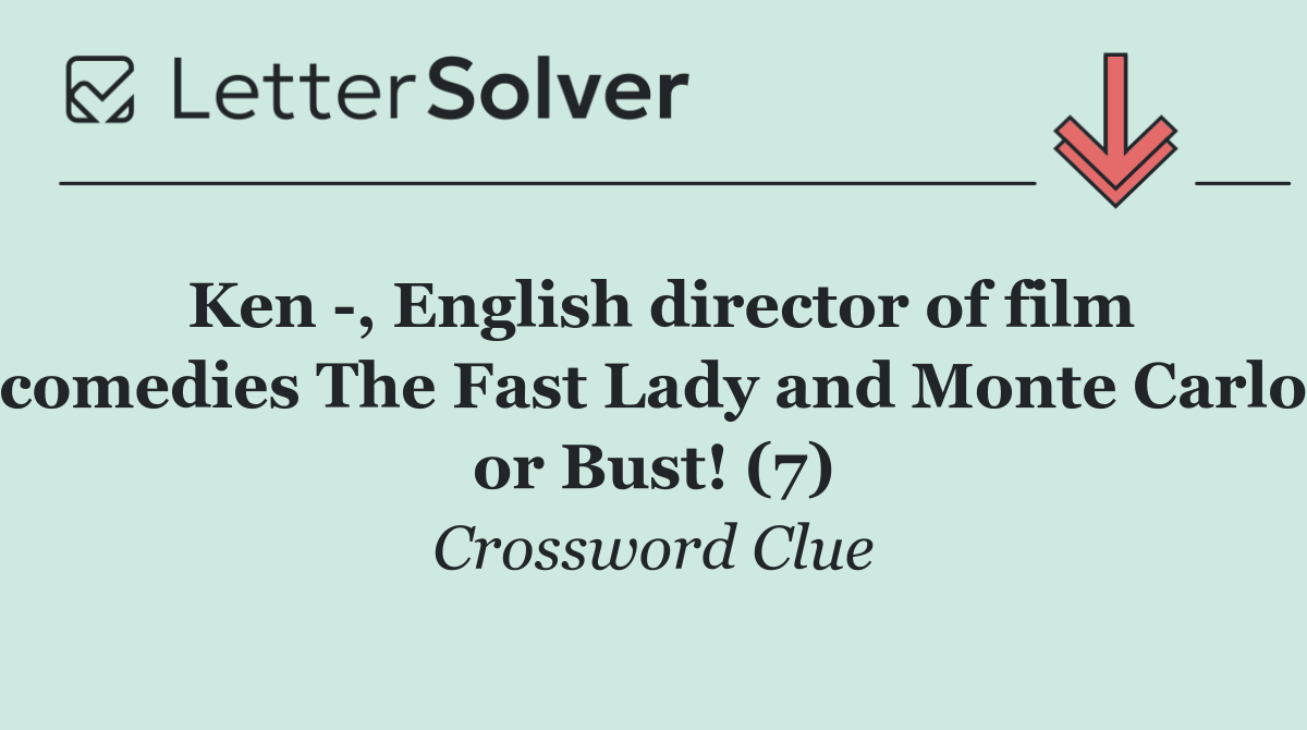 Ken  , English director of film comedies The Fast Lady and Monte Carlo or Bust! (7)