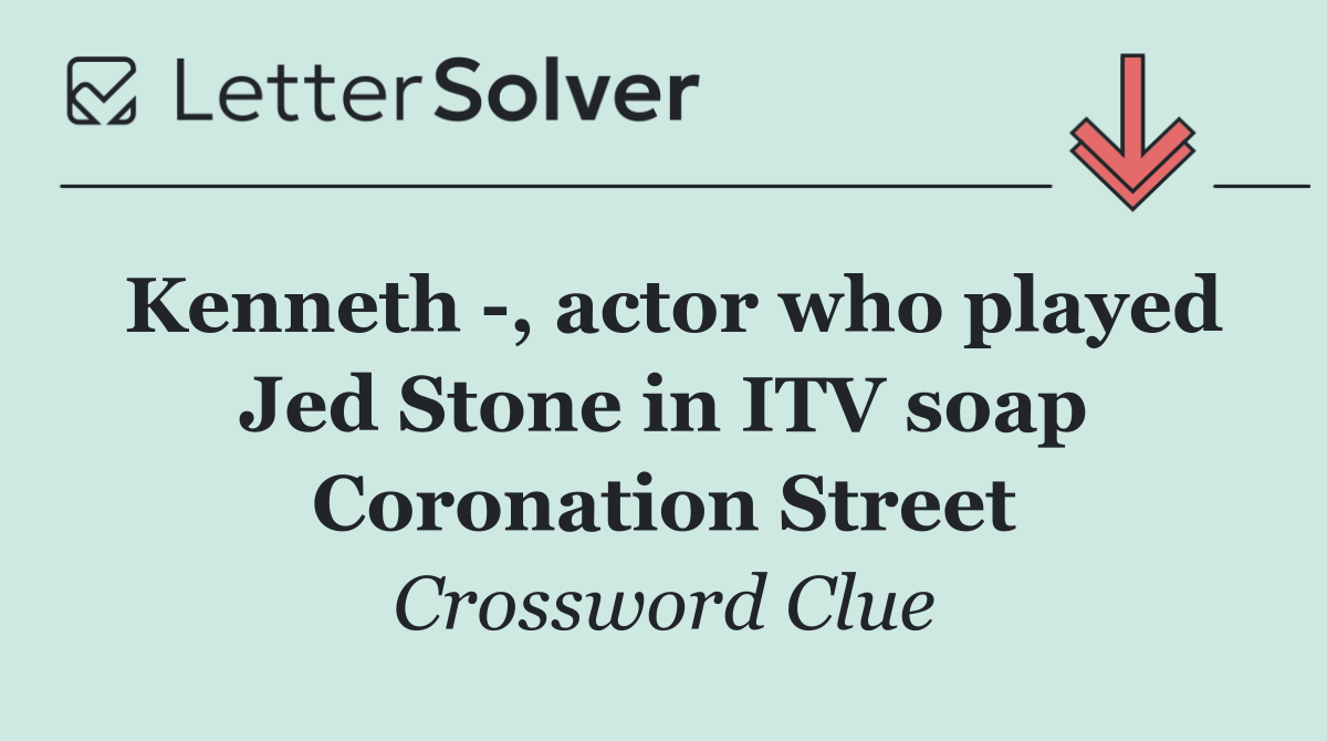 Kenneth  , actor who played Jed Stone in ITV soap Coronation Street